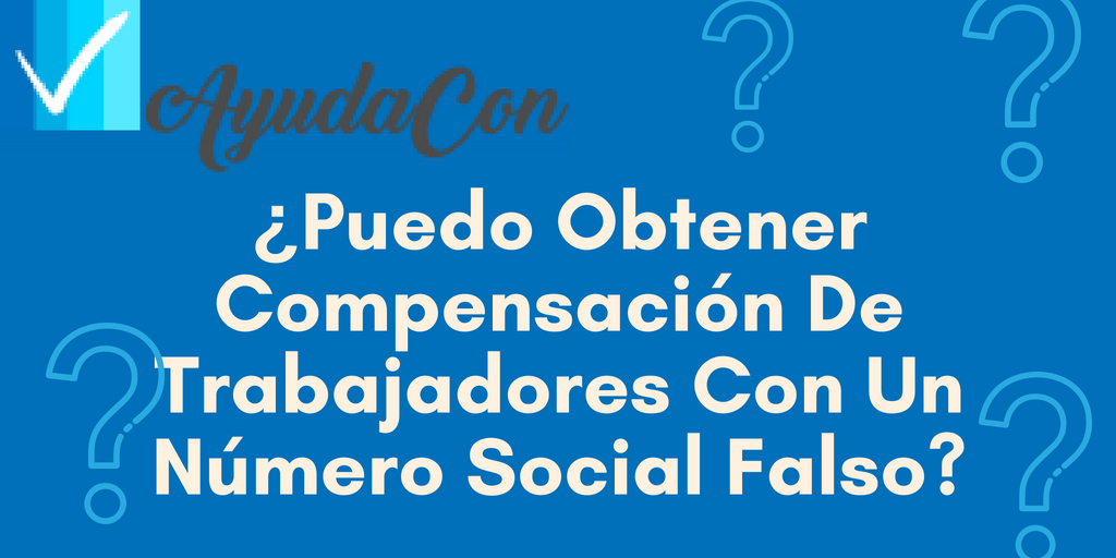 Puedo Obtener Compensacion de Trabajadores con un SSN Falso